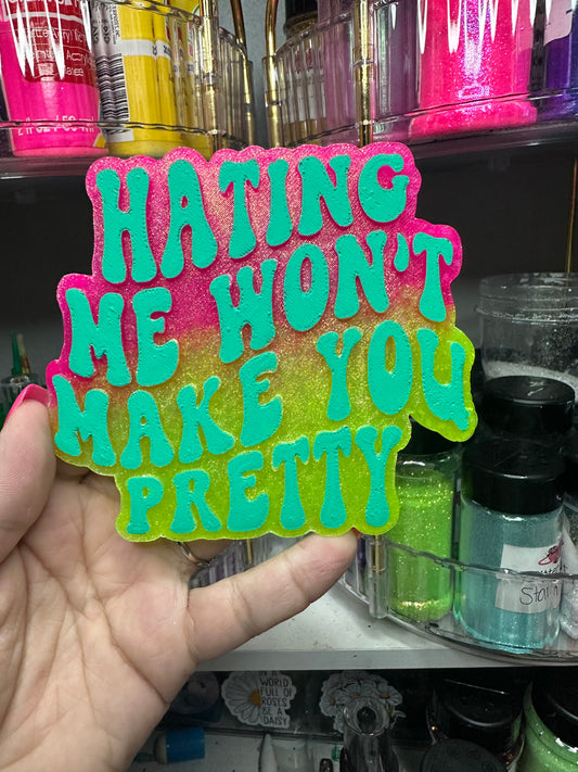Hating me won’t make you pretty